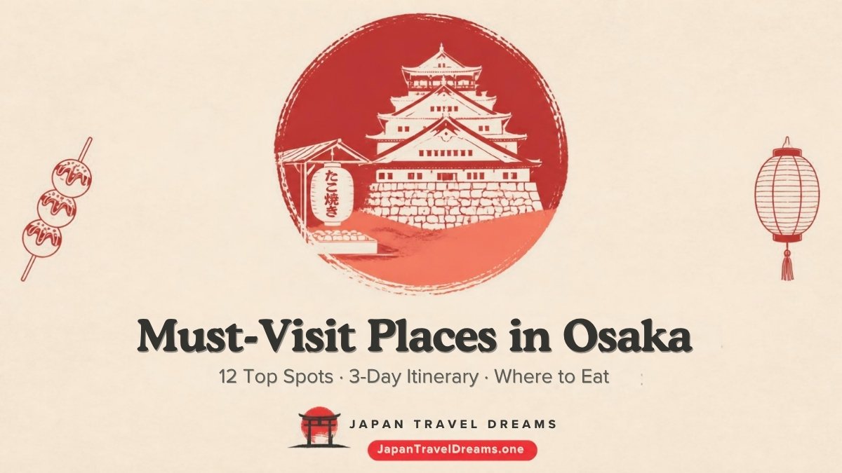 Must-Visit Places in Osaka: 12 Best Spots + 3-Day Itinerary (2026)
